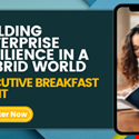 Executive Breakfast: Building Enterprise Resilience in a Hybrid World